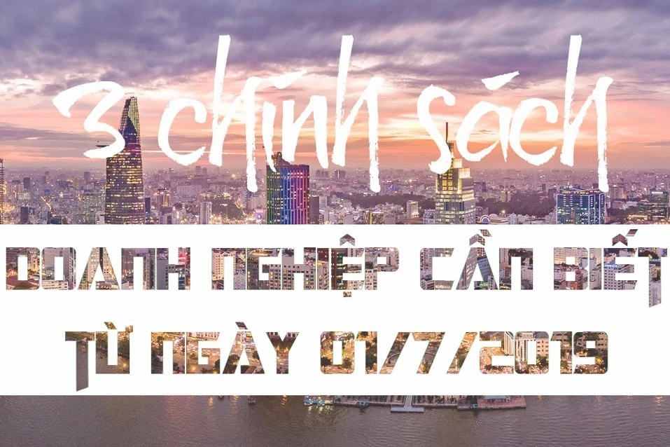 [Infographic] 3 chính sách doanh nghiệp cần biết từ ngày 01/7/2019